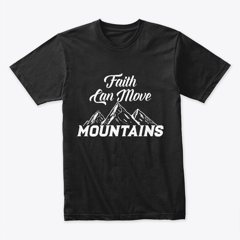 Faith Can Move Mountains T-shirts