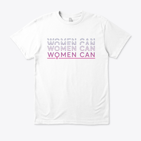 Women Can T Shirt  White T-Shirt Front
