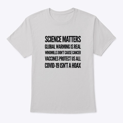 Science, Global Warming, Covid 19  Light Steel T-Shirt Front