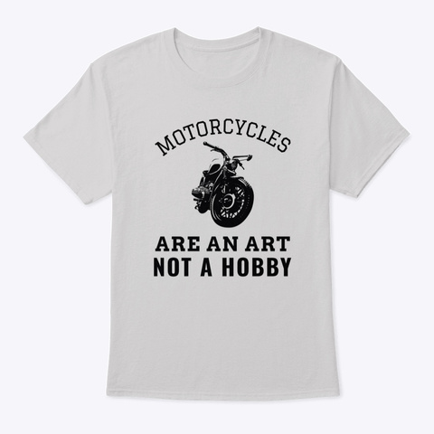 Motorcycles Are An Art Not A Hobby Light Steel T-Shirt Front