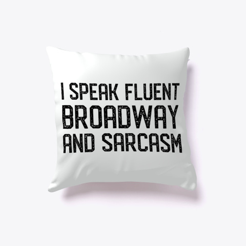 I Speak Fluent Broadway And Sarcasm Standard T-Shirt Front