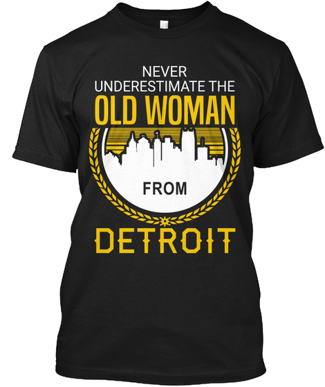 Never Underestimate The Old Woman From Detroit Black T-Shirt Front