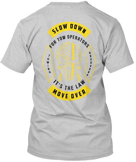 Slow Down For Tow Operators Towing Recovery It's The Law Move Over Light Steel T-Shirt Back