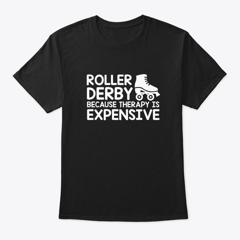 Roller Derby Therapy Expensive Funny Shi Black T-Shirt Front