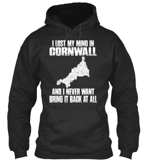 I Lost My Mind In Cornwall And I Never Want Bring It Back At All Jet Black T-Shirt Front