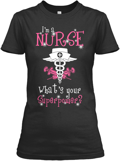 I'm A Nurse What's Your Superpower? Black T-Shirt Front