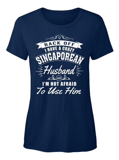 I Have A Crazy Singaporean Husband Navy T-Shirt Front