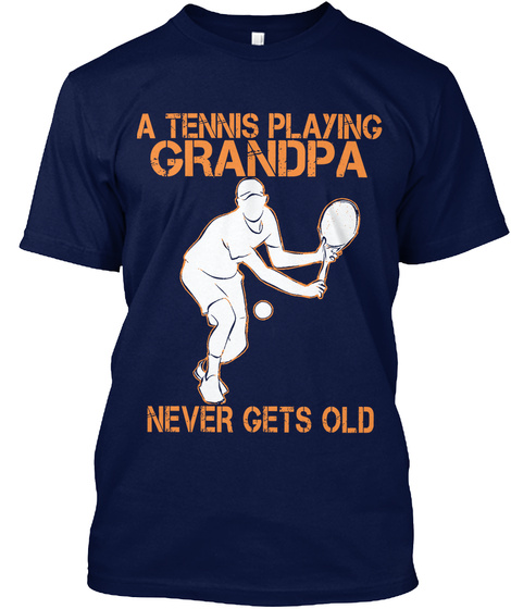 A Tennis Playing Grandpa Never Gets Old Navy T-Shirt Front