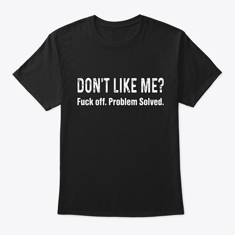 Don't Like Me... Black T-Shirt Front