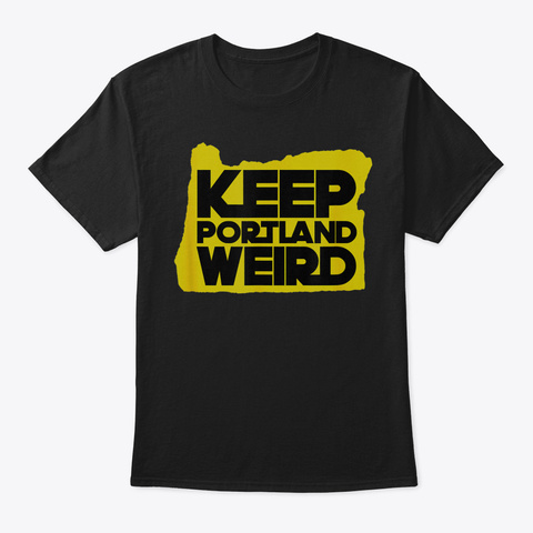 Keep Portland Weird Shirt With Oregon Si Black T-Shirt Front