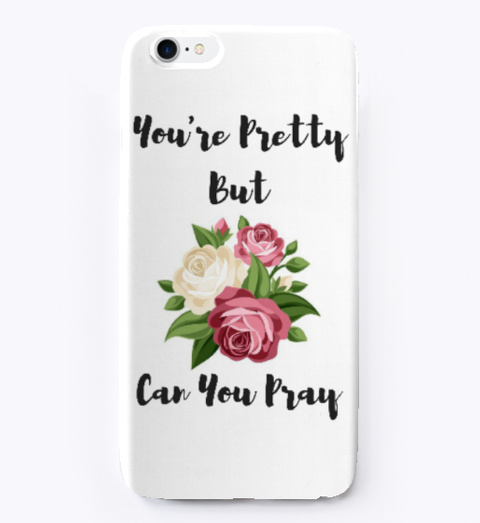 You're Pretty Phone Case Standard T-Shirt Front