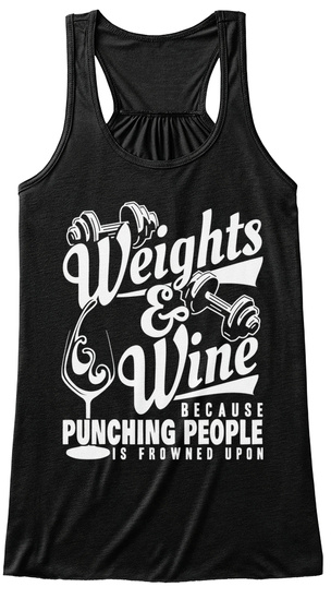 Weights & Wine Because Punching People Is Frowned Upon  Black T-Shirt Front