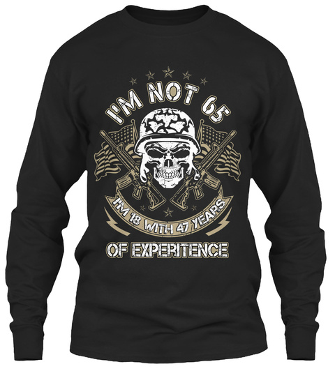 I'm Not 65 I'm 18 With 47 Years Of Experience Black T-Shirt Front