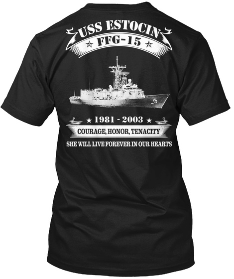 Uss Estocin Ffg 15 1981   2003 Courage, Honor, Tenacity She Will Live Forever In Our Hearts Black T-Shirt Back