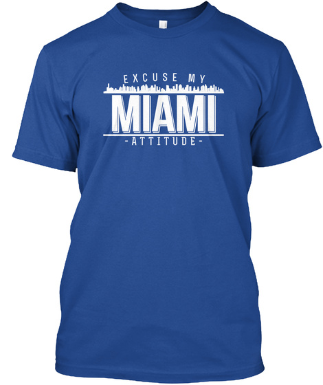 Excuse My Miami Attitude  Deep Royal T-Shirt Front