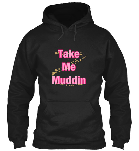 Take Me Muddin Black T-Shirt Front