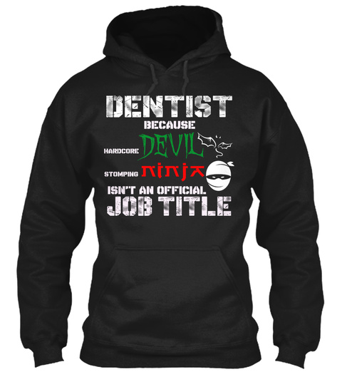 Dentist Because Devil Ninja Isn't An Official Job Title Black T-Shirt Front
