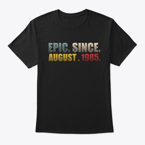 Epic Since August 1985 Birthday Gift  Black T-Shirt Front