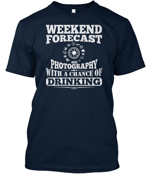 Weekend Forecast Photography With A Chance Of Drinking New Navy T-Shirt Front