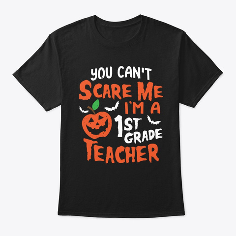 Can't Scare Me I'm A 1st Grade Teacher Black T-Shirt Front