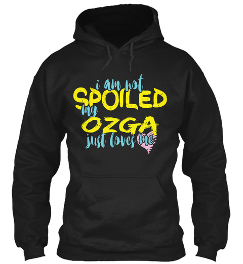I AM NOT SPOILED MY OZGA JUST LOVES ME Unisex Tshirt