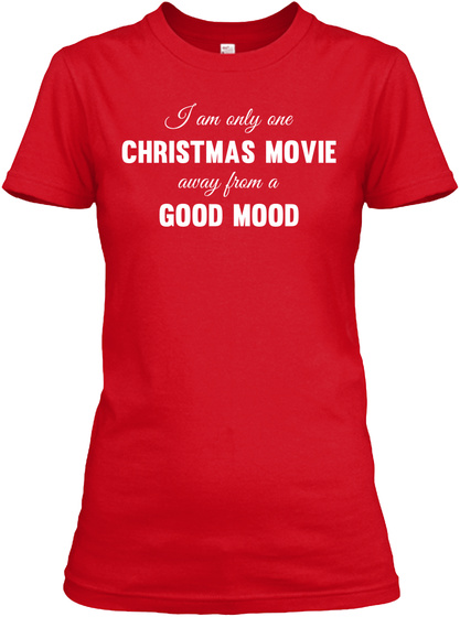 I Am Only One Christmas Movie Away From A Good Mood Red T-Shirt Front