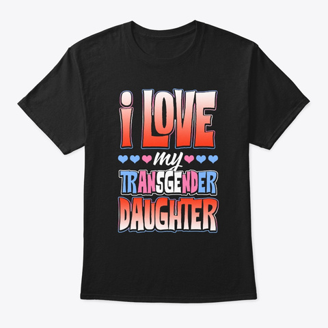 Lgbt I Love My Transgender Daughter Gift Black T-Shirt Front