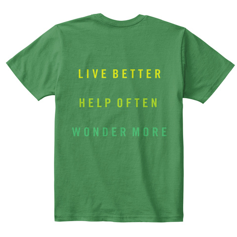 Live Better Help Of Ten Wonder More Kelly Green  T-Shirt Back