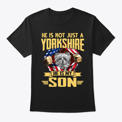 Just A Yorkshire He Is My Son T Shirt Black T-Shirt Front