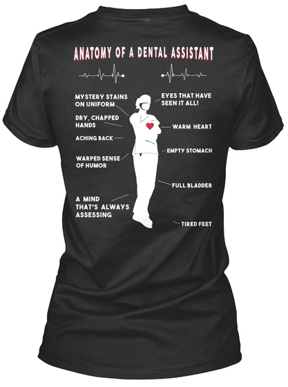 Anatomy Of A Dental Assistant Mystery Stains On Uniform Eyes That Have Seen It All Dry, Chapped Hands Warm Heart... Black T-Shirt Back