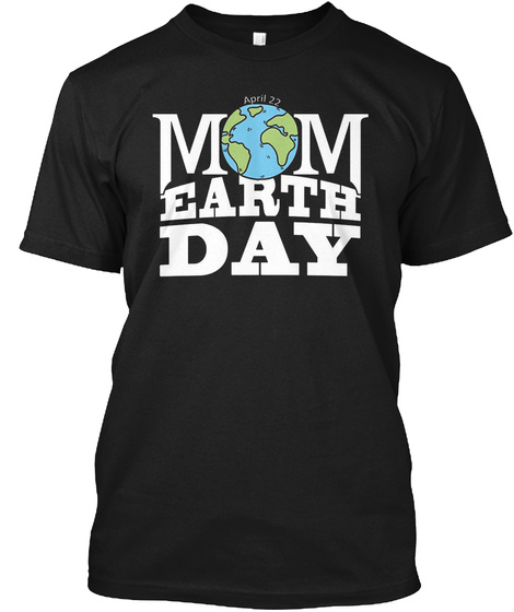 Mom Earth Day Black T-Shirt Front