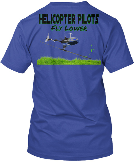 Helicopter Pilots Fly Lower Deep Royal T-Shirt Back