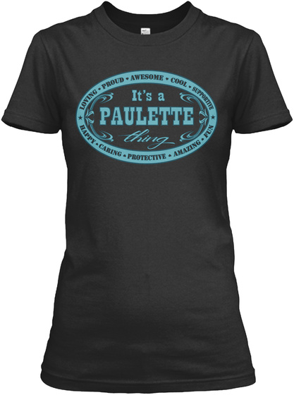 It's A Paulette Thing Loving Proud Awesome Cool Supportive Fun Amazing Protective Caring Happy Black T-Shirt Front