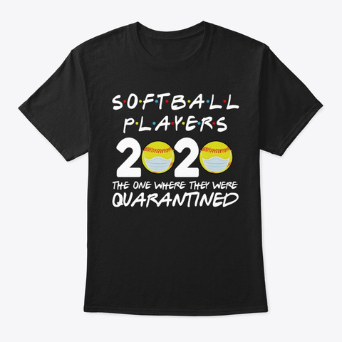 Softball Players 2020 Friends Shirt The Black T-Shirt Front