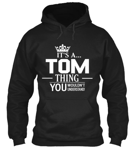 It's A... Tom Thing You Wouldn't Understand Black T-Shirt Front