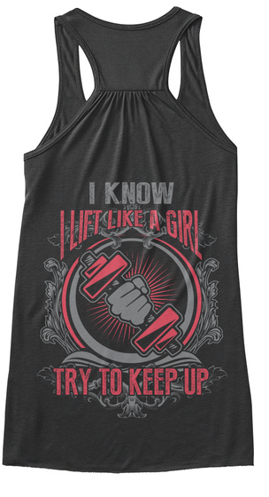  I Know I Lift Like A Girl Try To Keep Up Dark Grey Heather T-Shirt Back