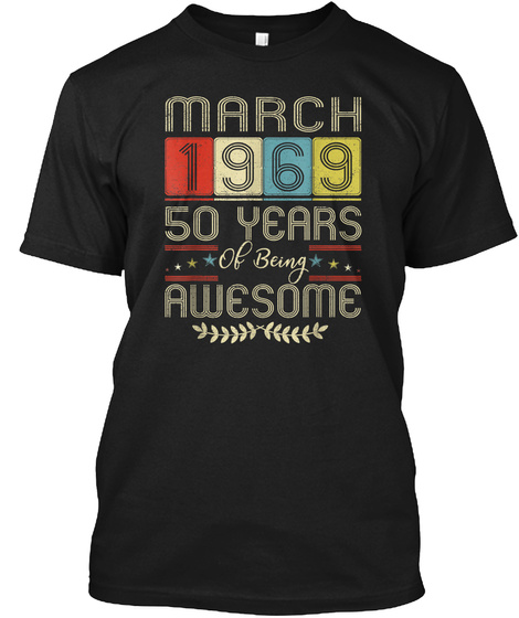 March 1969 T-shirt 50 Years Old 50th Bir