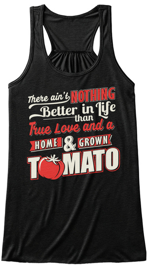 There Ain't Nothing Better In Life Than True Love And A Home & Grown Tomato Black T-Shirt Front