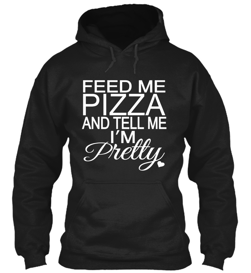 Feed Me Pizza And Tell Me Im Pretty T-Shirt Pizza T-Shirt Unisex Tshirt