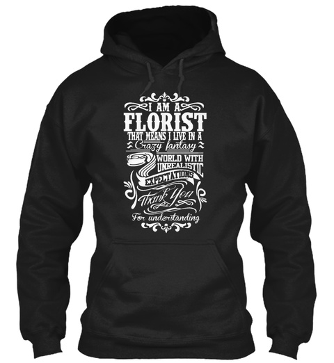 I Am A Florist Hoodie Black T-Shirt Front