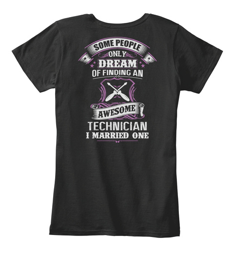 Some People Only Dream Of Finding An Awesome Technician I Married One Black T-Shirt Back
