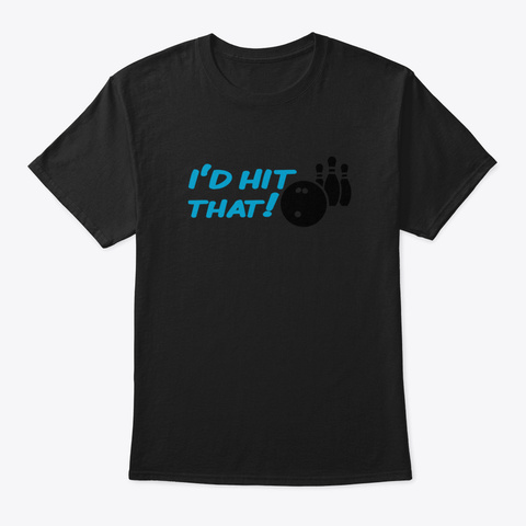 I'd Hit That!   Bowling Black T-Shirt Front