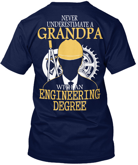  Never Underestimate A Grandpa With An Engineering Degree Navy T-Shirt Back