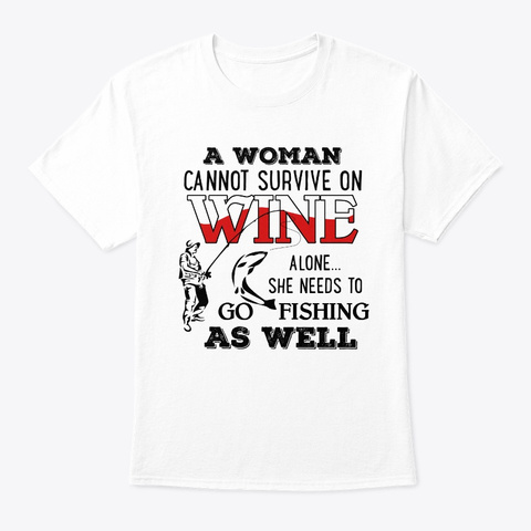  Woman Needs To Go Fishing T Shirt White T-Shirt Front