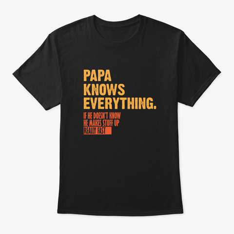 Papa Knows Everything Father Day Black T-Shirt Front