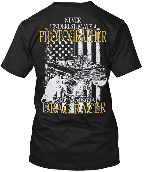Photographer Drag Racer Shirt Black T-Shirt Back