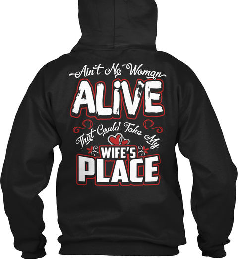  Ain't No Woman Alive That Could Take My Wife's Place Black Camiseta Back