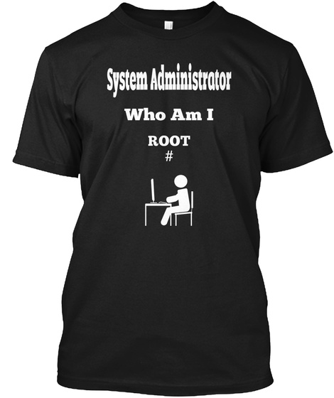 System Administrator Who Am I Root# Black T-Shirt Front