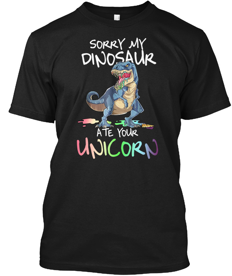 Sorry My Dinosaur T-Shirt Unisex Tshirt