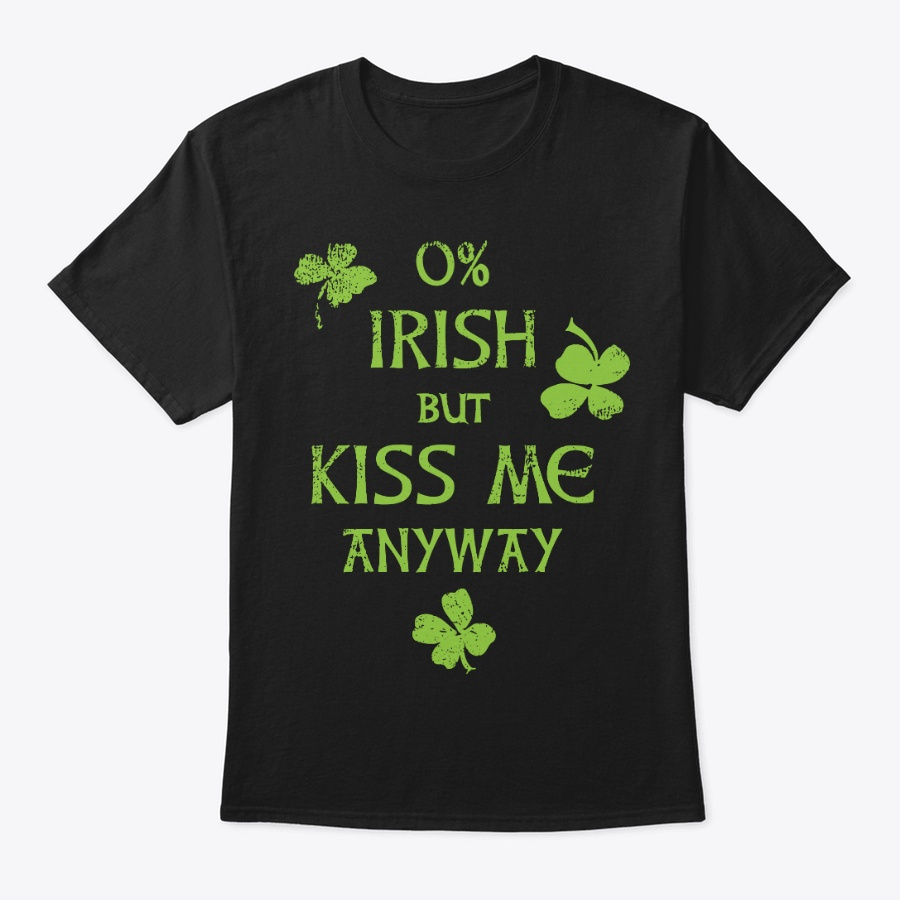 0 Irish But Kiss Me Anyway Patricks Unisex Tshirt